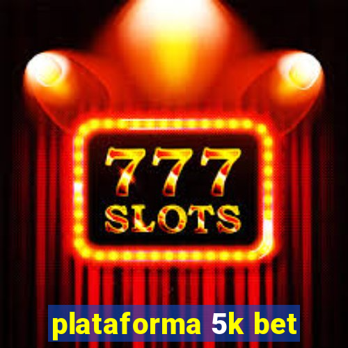 plataforma 5k bet